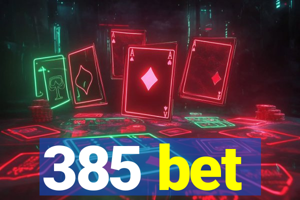 385 bet